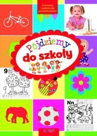 Pójdziemy do szkoły. Ćwiczenia i zadania dla przedszkolaków