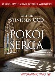 Pokój serca. O modlitwie, zawierzeniu i wolności