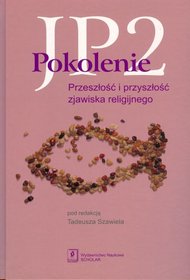 Pokolenie JP2 . Przeszłość i przyszłość zjawiska religijnego