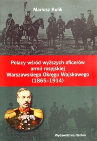 Polacy wśród wyższych oficerów armii rosyjskiej Warszawskiego Okręgu Wojskowego 1865 -1914