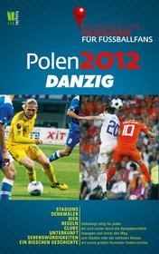 Polen 2012: Danzig. Ein praktischer Reiseführer für Fussballfans