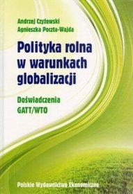 Polityka rolna w warunkach globalizacji. Doświadczenie GATT/WTO