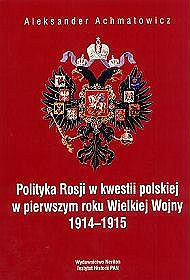 Polityka Rosji w kwestii polskiej w pierwszym roku Wielkiej Wojny 1914-1915
