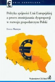 Polityka spójności Unii Europejskiej a proces zmniejszania dysproporcji w rozwoju gospodarczym Polski