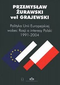 Polityka Unii Europejskiej wobec Rosji a interesy Polski 1991-2004