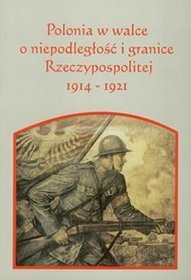 Polonia w walce o niepodległość i granice