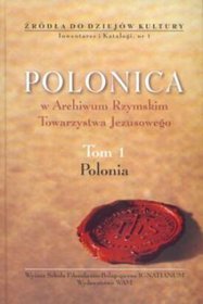 Polonica w Archiwum Rzymskim Towarzystwa Jezusowego. Tom 1. Polonia