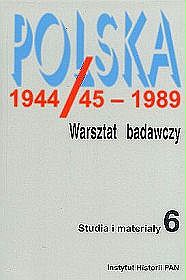 Polska 1944/45-1989. Warsztat badawczy. Studia i materiały 6