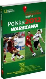 Polska 2012: Warszawa. Praktyczny przewodnik kibica