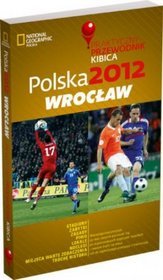 Polska 2012: Wrocław. Praktyczny przewodnik kibica