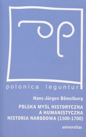 Polska myśl historyczna a humanistyczna historia narodowa (1500-1700)