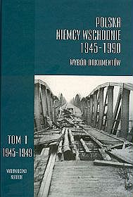 Polska - Niemcy wschodnie 1945-1990. Wybór dokumentów  (tom 1, 1945-1949)