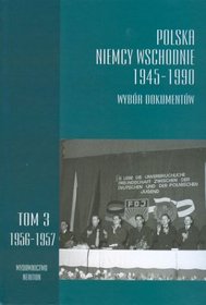 Polska - Niemcy wschodnie 1945-1990. Wybór dokumentów  (tom 3, 1956- 1957)
