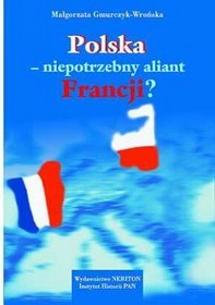 Polska - niepotrzebny aliant Francji ?