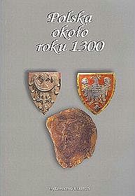Polska około roku 1300. Państwo, społeczeństwo, kultura