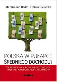 Polska w pułapce średniego dochodu? Perspektywy konkurencyjności polskiej gospodarki i regionów