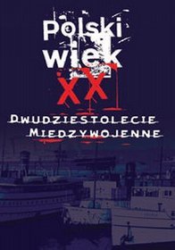 Polski wiek XX. Dwudziestolecie - tom 1