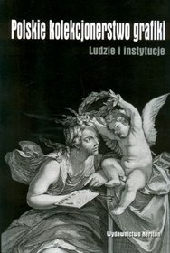 Polskie kolekcjonerstwo grafiki. Ludzie i instytucje