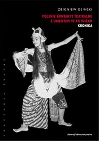 Polskie kontakty teatralne z Orientem w XX wieku. Część pierwsza: Kronika