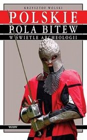 Polskie pola bitew w świetle archeologii