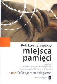 Polsko-niemieckie miejsca pamięci. Tom 4. Refleksje metodologiczne