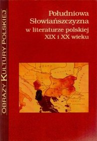 Południowa Słowiańszczyzna w literaturze polskiej XIX i XX wieku