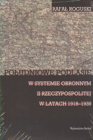 Południowe Podlasie w systemie obronnym II Rzeczypospolitej w latach 1918-1939