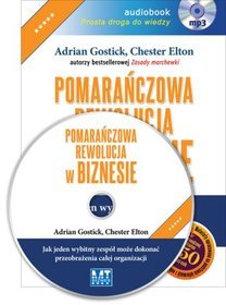 Pomarańczowa rewolucja w biznesie. Jak jeden wybitny zespół może dokonać przeobrażenia całej organizacji