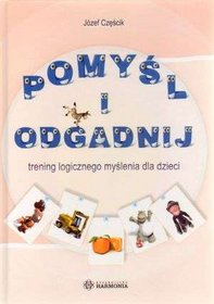 Pomyśl i odgadnij. Trening logicznego myślenia dla dzieci