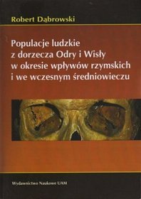 Populacje ludzkie z dorzecza Odry i Wisły w okresie wpływów rzymskich i we wczesnym średniowieczu