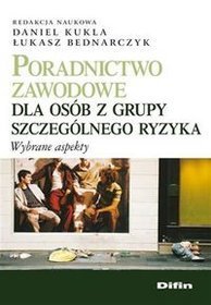 Poradnictwo zawodowe dla osób z grupy szczególnego ryzyka. Wybrane aspekty