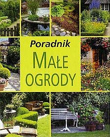 Poradnik. Małe ogrody