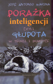 Porażka Inteligencji, Czyli Głupota W Teorii I Praktyce