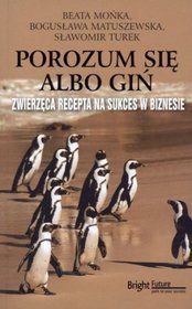 Porozum się albo giń. Zwierzęca recepta na sukces w biznesie