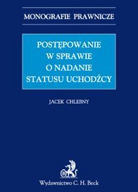 Postępowanie w sprawie o nadanie statusu uchodźcy. Monografie Prawne