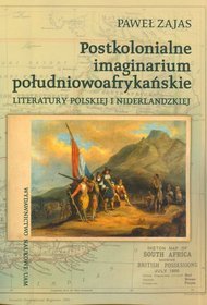 Postkolonialne imaginarium południowoafrykańskie literatury polskiej i niderlandzkiej