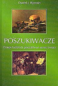 Poszukiwacze. Dzieje ludzkich poszukiwań sensu świata