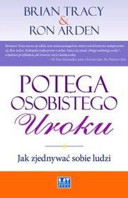 Potęga osobistego uroku. Jak zjednywać sobie ludzi