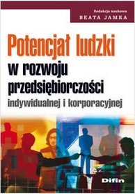 Potencjał ludzki w rozwoju przesiębiorczości indywidualnej i korporacyjnej