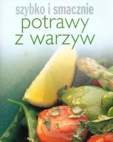 Potrawy z warzyw Szybko i smacznie