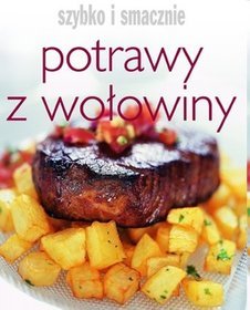 Potrawy z wołowiny. Szybko i smacznie