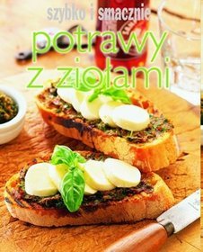 Potrawy z ziołami. Szybko i smacznie