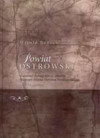 Powiat ostrowski w dawnej ikonografii ze zbiorów Muzeum Miasta Ostrowa Wielkopolskiego