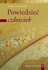 Powiedzieć człowiek Część 1