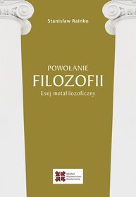 Powołanie filozofii. Esej metafilozoficzny