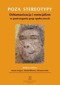 Poza stereotypy: dehumanizacja i esencjalizm w postrzeganiu grup społecznych