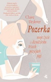Pozerka. Moje życie w 23 pozycjach jogi