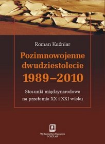 Pozimnowojenne dwudziestolecie: 1989-2010. Stosunki międzynarodowe na przełomie XX i XXI wieku