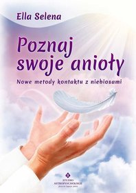 Poznaj swoje anioły. Nowe metody kontaktu z niebiosami