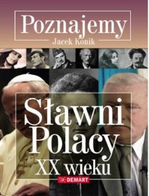 Poznajemy. Sławni polacy XX wieku